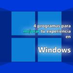 4 programas para mejorar tu experiencia en Windows